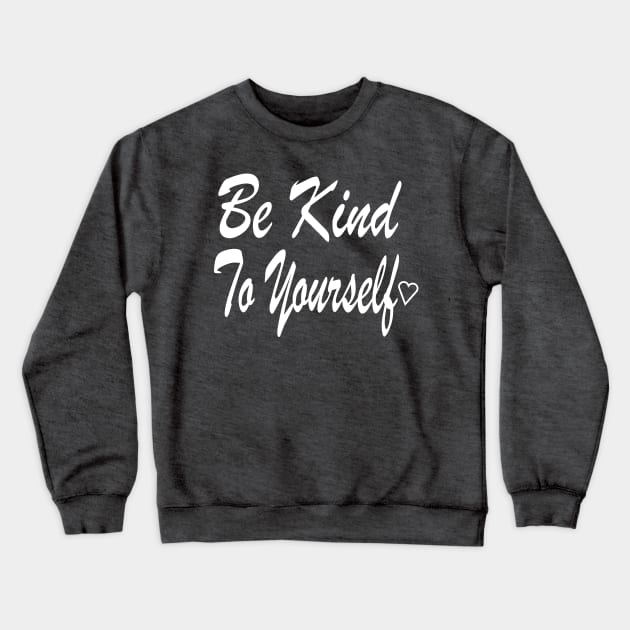 Be Kind To yourself Crewneck Sweatshirt by Salahboulehoual